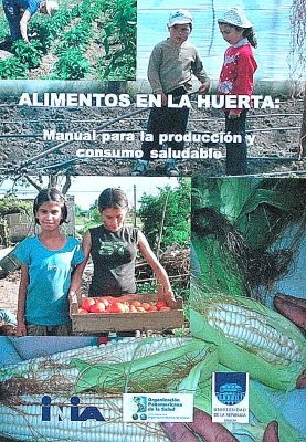 Alimentos en la huerta : manual para la producción y consumo saludable