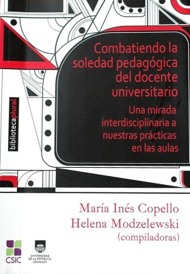 Combatiendo la soledad pedagógica del docente universitario : una mirada interdisciplinaria a nuestras prácticas en las aulas