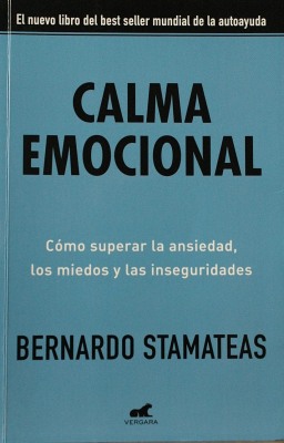 Calma emocional : cómo superar la ansiedad, los miedos y las inseguridades