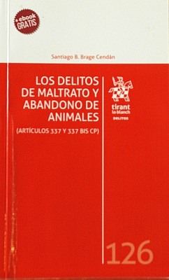 Los delitos de maltrato y abandono de animales : (artículos 337 y 337 BIS CP)