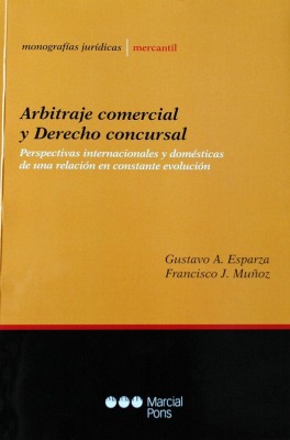 Arbitraje comercial y Derecho concursal : perspectivas internacionales y domésticas de una relación en constante evolución