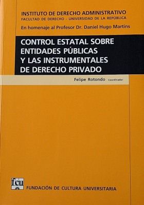 Control estatal sobre entidades públicas y las instrumentales de Derecho Privado : en homenaje al Prof. Dr. Daniel Hugo Martins