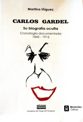 Carlos Gardel : su biografía oculta : cronología documentada 1845 -1912