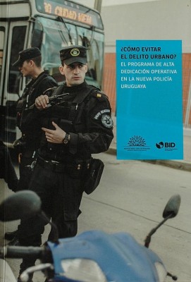 ¿Cómo evitar el delito urbano? : el Programa de Alta Dedicación Operativa en la nueva policía uruguaya