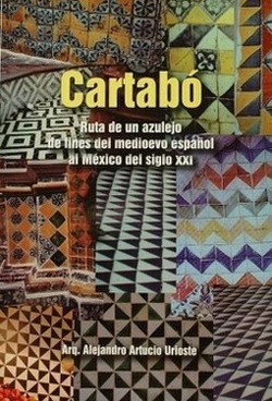 Cartabó : ruta de un azulejo de fines del medioevo español al México del siglo XXI
