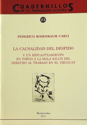 La causalidad del despido : y un replanteamiento en torno a la mala salud del derecho al trabajo en el Uruguay