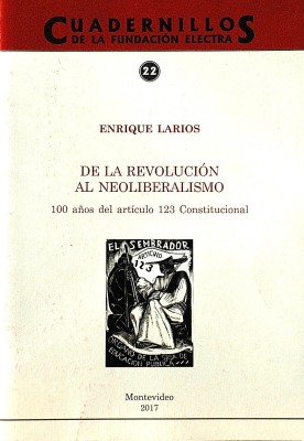 De la revolución al neoliberalismo : 100 años del artículo 123 Constitucional