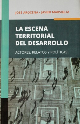 La escena territorial del desarrollo : actores, relatos y políticas