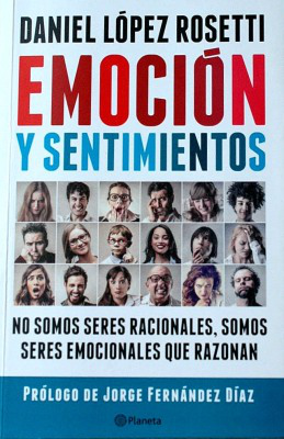 Emoción y sentimientos : no somos seres racionales... somos seres emocionales que razonan