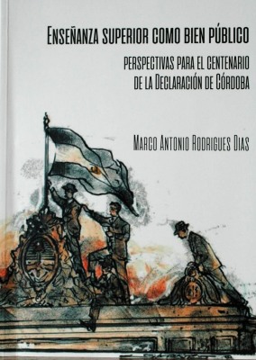 Enseñanza superior como bien público : perspectivas para el centenario de la Declaración de Córdoba