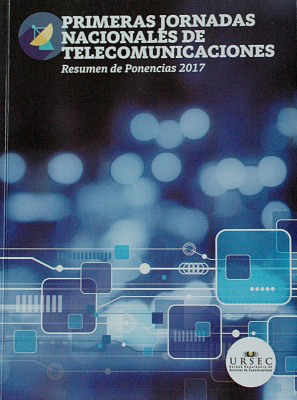 Primeras Jornadas Nacionales de Telecomunicaciones : resumen de ponencias