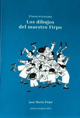 El humor en la escuela : los dibujos del maestro Firpo