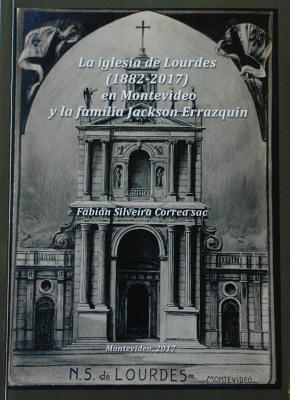 La iglesia de Lourdes (1882-2017) en Montevideo y la familia Jackson Errazquin