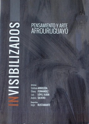 Invisibilizados : pensamiento y arte afrouruguayo