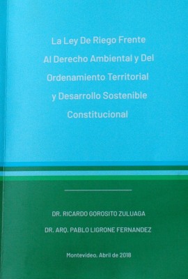La Ley de Riego frente al derecho ambiental y del ordenamiento territorial y desarrollo sostenible constitucional