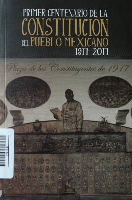 Primer centenario de la Constitución del pueblo mexicano : 1917 - 2017