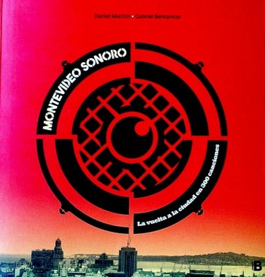 Montevideo sonoro : La vuelta a la ciudad en 300 canciones