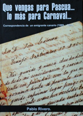 Que vengas para Pascua... lo más para Carnaval... : correspondencia del emigrante canario José Cabera [sic] Figueroa : 1889-1894