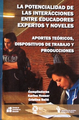 La potencialidad de las interacciones entre educadores expertos y noveles : aportes teóricos, dispositivos de trabajo y producciones