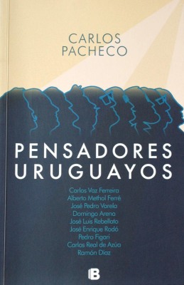 Pensadores uruguayos : nueve pensadores y su legado para el Uruguay del futuro