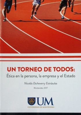 Un torneo de todos : ética en la persona, la empresa y el Estado