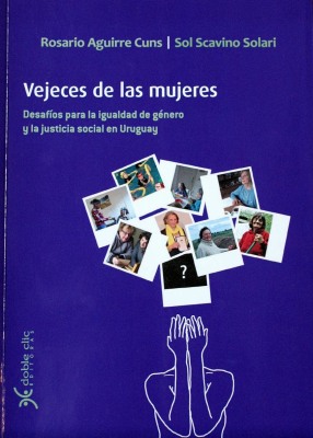 Vejeces de las mujeres : desafíos para la igualdad de género y la justicia social en Uruguay
