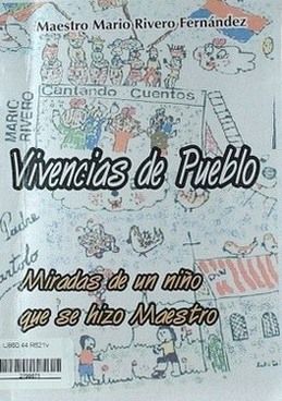 Vivencias de pueblo : miradas de un niño que se hizo maestro