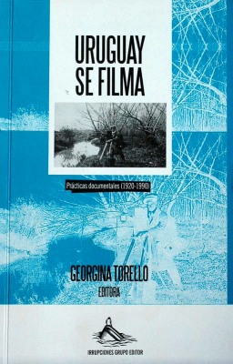 Uruguay se filma : prácticas documentales (1920-1990)