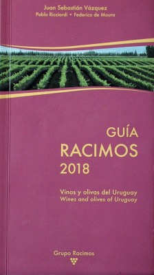 Guía Racimos 2018 : vinos y olivas del Uruguay : wines and olives of Uruguay