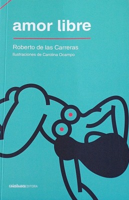 Amor libre : interviews voluptuosos con Roberto de las Carreras