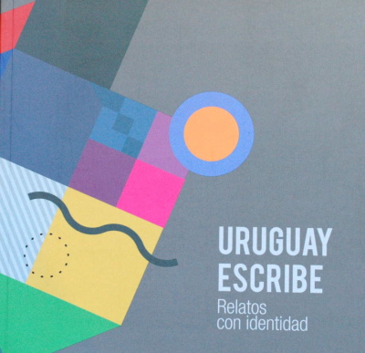 Uruguay escribe : relatos con identidad