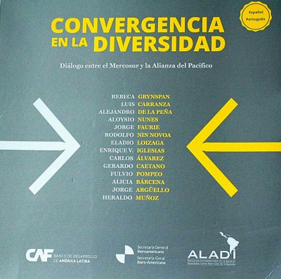 Convergencia en la diversidad : diálogo entre el Mercosur y la Alianza del Pacífico = Convergência na diversidade : diálogo entre o Mercosul e a Aliança do Pacífico