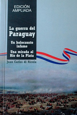 La guerra del Paraguay : un holocausto infame : una mirada al Río de la Plata