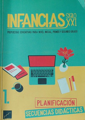 Infancias Siglo XXI : propuestas educativas para nivel inicial; primer y segundo grado