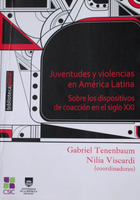 Juventudes y violencias en América Latina : sobre los dispositivos de coacción en el siglo XXI