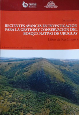 Seminario : recientes avances en investigación para la gestión y conservación del bosque nativo de Uruguay