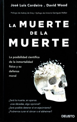 La muerte de la muerte : la posibilidad científica de la inmortalidad física y su defensa moral