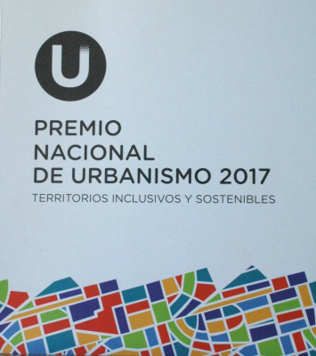Premio Nacional de Urbanismo 2017 : territorios inclusivos y sostenibles