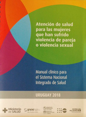 Atención de salud para las mujeres que han sufrido violencia de pareja o violencia sexual : manual clínico para el Sistema Nacional Integrado de Salud : Uruguay 2018