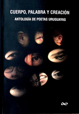 Cuerpo, palabra y creación : antología de poetas uruguayas