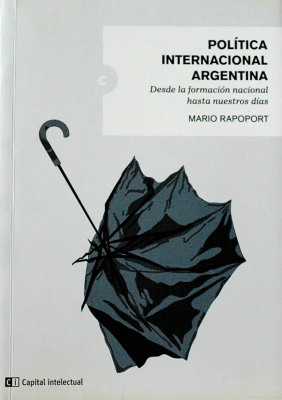 Política internacional argentina : desde la formación nacional hasta nuestros días