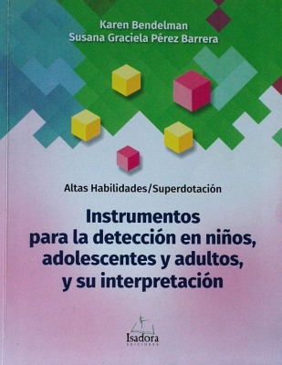 Altas Habilidades/ Superdotación : instrumentos para la detección en niños, adolescentes y adultos, y su interpretación