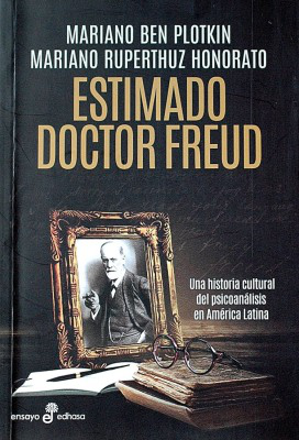 Estimado Doctor Freud : una historia cultural del psicoanálisis en América Latina