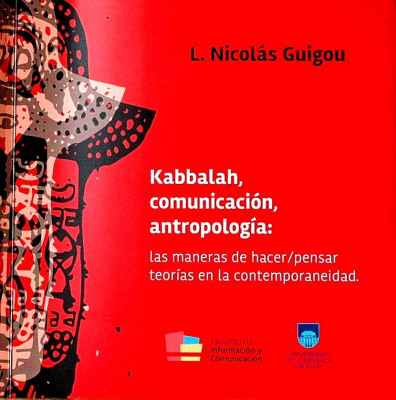 Kabbalah, comunicación, antropología : las maneras de hacer/pensar teorías en la contemporaneidad