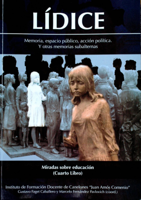 Lídice : memoria, espacio público, acción política : y otras memorias subalternas : miradas sobre educación : (cuarto libro)