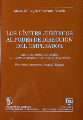Los límites jurídicos al poder de dirección del empleador : especial consideración de la profesionalidad del trabajador : una visión comparada Uruguay-España