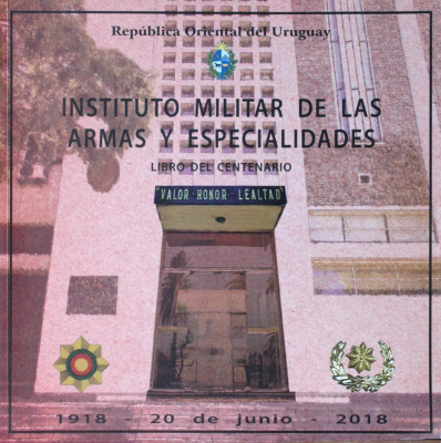 Instituto Militar de las Armas y Especialidades : libro del Centenario : 1918 - 20 de junio - 2018