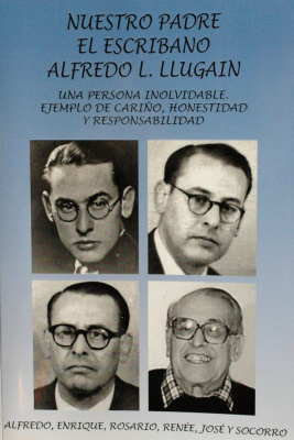 Nuestro padre el escribano Alfredo L. Llugain : una persona inolvidable : ejemplo de cariño, honestidad y responsabilidad