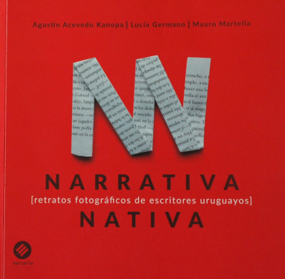 Narrativa nativa : retratos fotográficos de escritores uruguayos