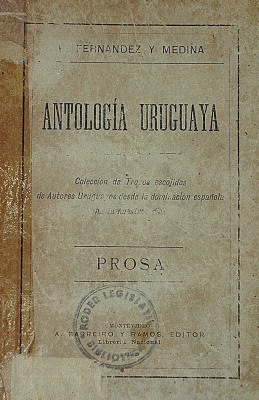 Antología uruguaya : colección de trozos históricos y literarios de escritores uruguayos : prosa